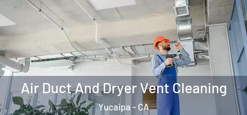  Air Duct And Dryer Vent Cleaning Yucaipa - CA