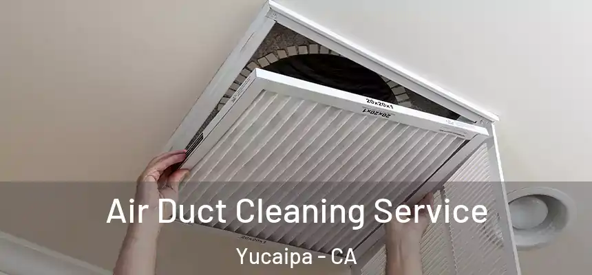 Air Duct Cleaning Service Yucaipa - CA