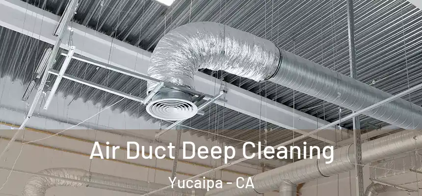  Air Duct Deep Cleaning Yucaipa - CA