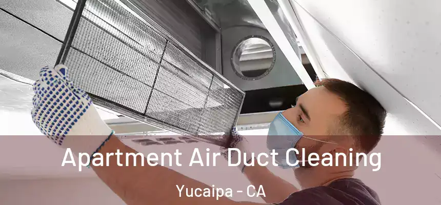 Apartment Air Duct Cleaning Yucaipa - CA