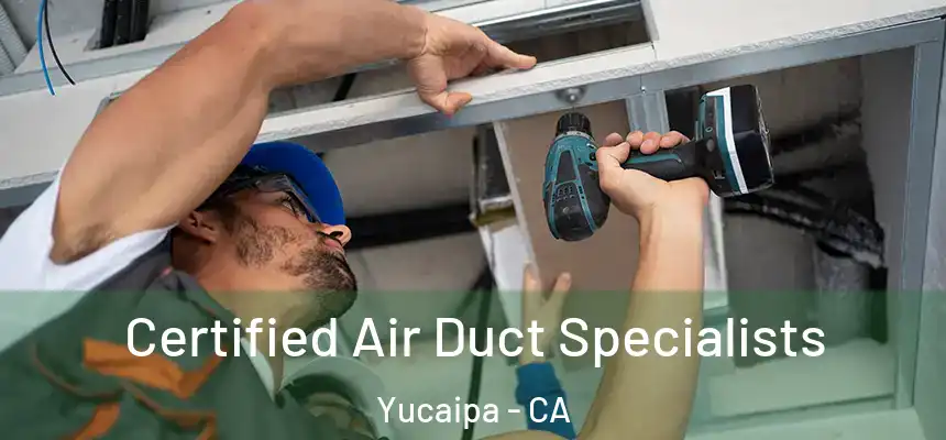  Certified Air Duct Specialists Yucaipa - CA