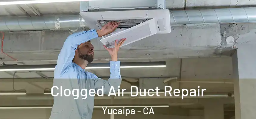  Clogged Air Duct Repair Yucaipa - CA