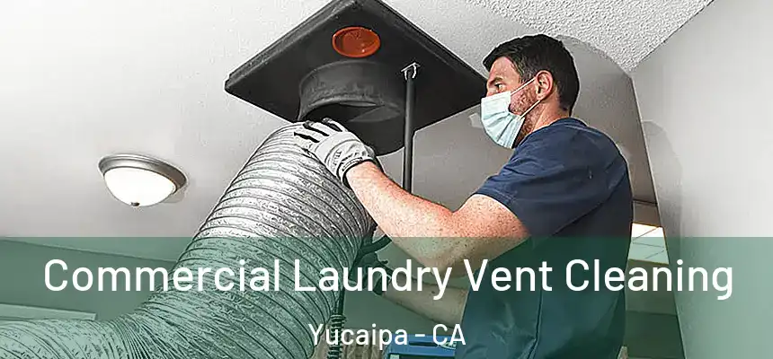  Commercial Laundry Vent Cleaning Yucaipa - CA