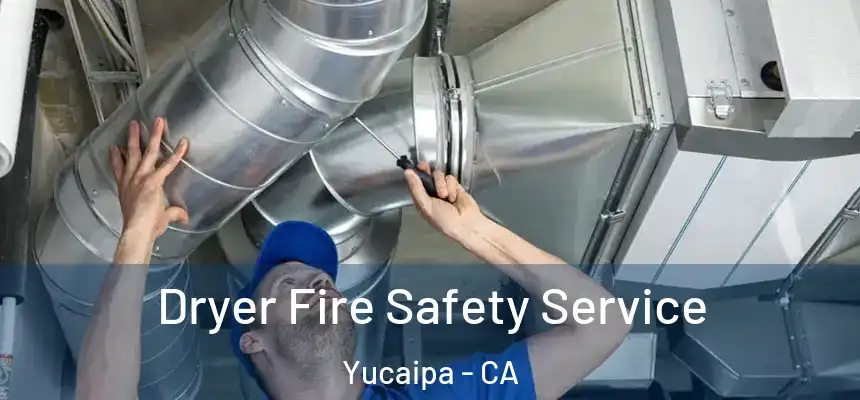  Dryer Fire Safety Service Yucaipa - CA