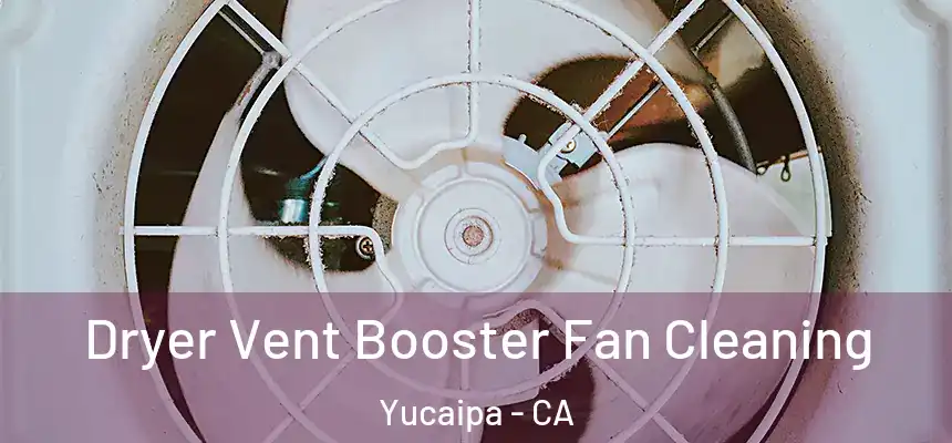Dryer Vent Booster Fan Cleaning Yucaipa - CA