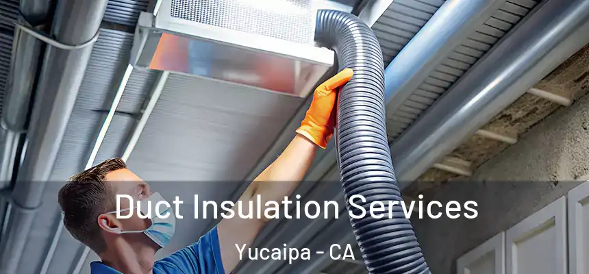 Duct Insulation Services Yucaipa - CA