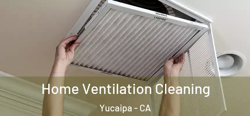  Home Ventilation Cleaning Yucaipa - CA