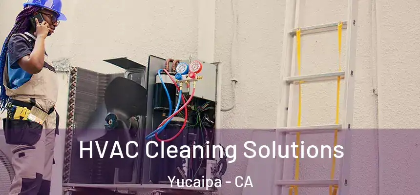  HVAC Cleaning Solutions Yucaipa - CA