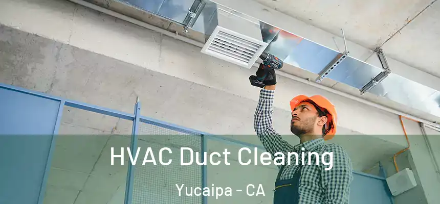  HVAC Duct Cleaning Yucaipa - CA