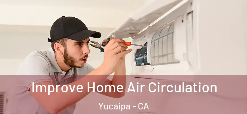  Improve Home Air Circulation Yucaipa - CA