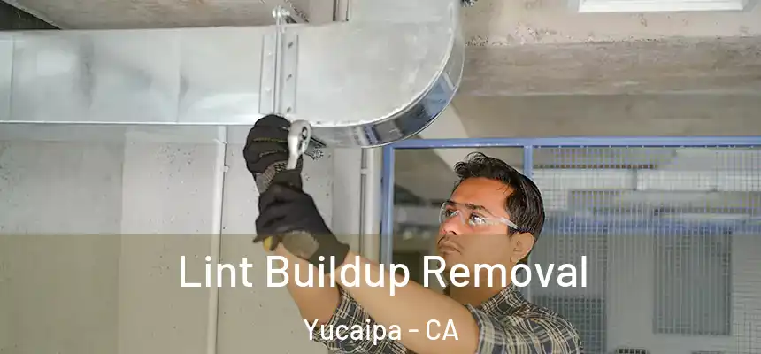 Lint Buildup Removal Yucaipa - CA