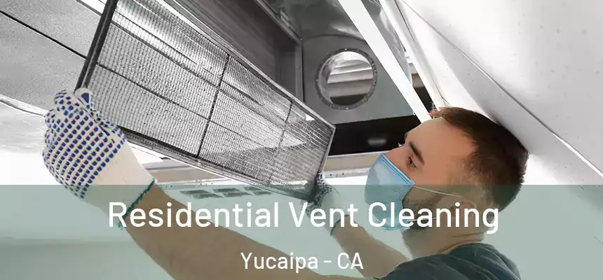  Residential Vent Cleaning Yucaipa - CA