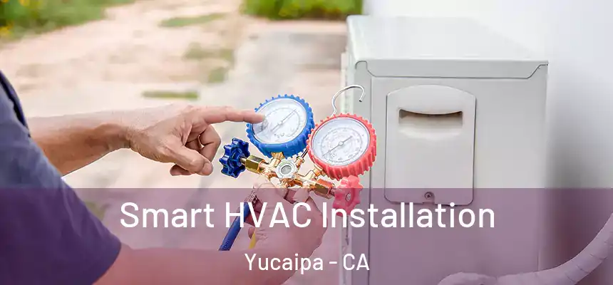  Smart HVAC Installation Yucaipa - CA